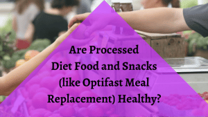 Are Processed Diet Food and Snacks (like Optifast Meal Replacement) Healthy?