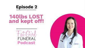 fat girl funeral podcast - 140lb lost and kept off