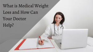 What is Medical Weight Loss and How Can Your Doctor Help